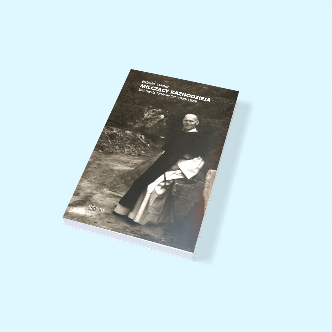 Milczący kaznodzieja.Brat Gwala Torbiński OP (1908–1999)