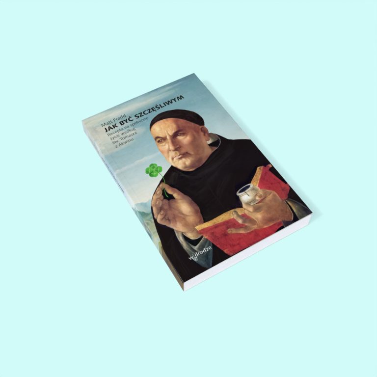 „Jak być szczęśliwym. Recepta na spełnione życie według św. Tomasza z Akwinu”, Matt Fradd