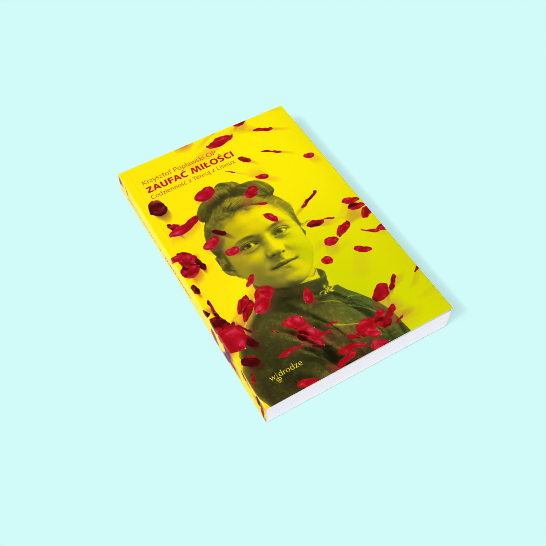 Zaufać Miłości. Codzienność z Teresą z Lisieux