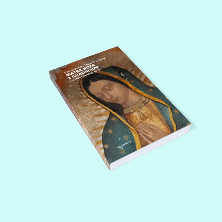 Matka Boża z Guadalupe. Patronka cywilizacji miłości